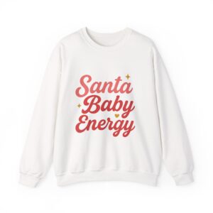 Santa Baby Energy Crewneck Sweatshirt - Cozy Holiday Apparel, Festive Gift, Winter Wardrobe, Unisex Sweater, Christmas Spirit